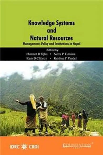 Knowledge Systems and Natural Resources: Management, Policy and Institutions in Nepal by Netra P. Timsina, Ram B Paudel