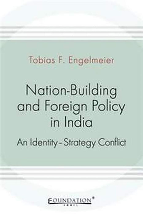 Nation-Building and Foreign Policy in India: An Identity-Strategy Conflict