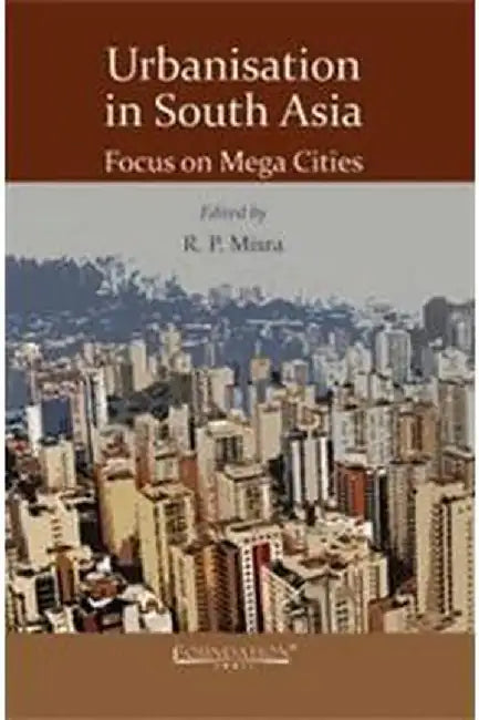 Urbanisation In South Asia: Focus on Mega Cities by Misra