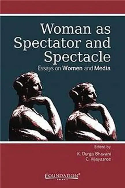 Woman as Spectator and Spectacle by K. Durga Bhavani