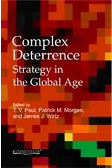 Complex Deterrence - Strategy in the Global Age by T. V. Paul