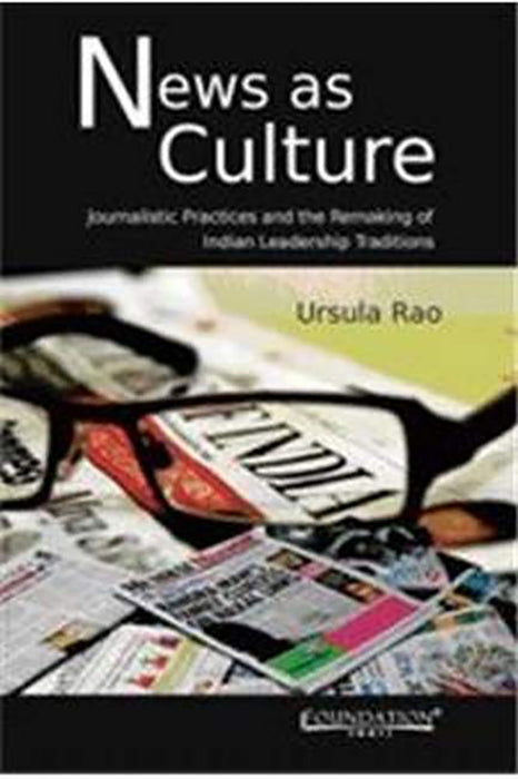 News as Culture: Journalistic Practices and the Remarking of Indian Leadership Traditions