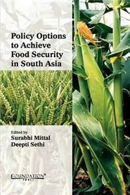 Policy Options to Achieve Food Security in South Asia by Deepti Sethi