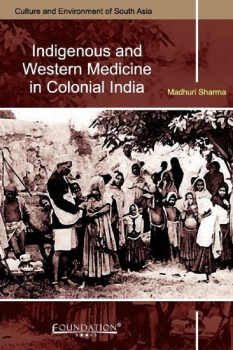 Indigenous And Western Medicine In Colonial India  by Madhuri Sharma