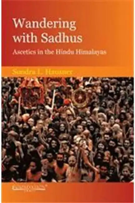 Wandering With Sadhus - Ascetics In The Hindu Himalayas by Hausner