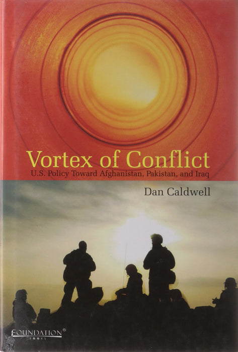 Vortex of Conflict: U.S. Policy Toward Afghanistan, Pakistan, and Iraq