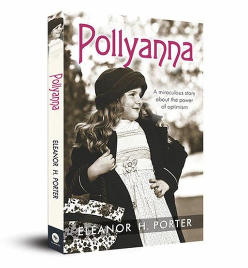 Pollyanna - Classics by Eleanor H. Porter