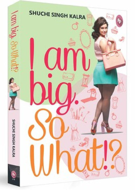 I Am Big So What? by Shuchi Singh Kalra