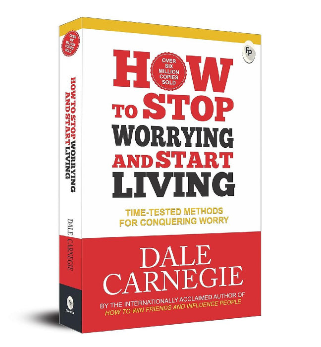 How to Stop Worrying and Start Living: Time-Tested Methods for Conquering Worry  by Dale Carnegie