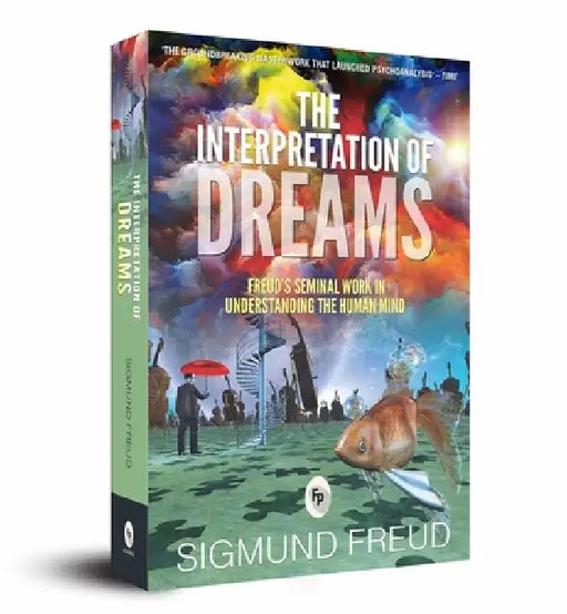 The Interpretation of Dreams: Freud's Seminal Work in Understanding the Human Mind