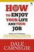 How to Enjoy Your Life and Your Job by Dale Carnegie