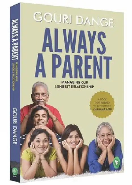 Always a Parent: Managing Our Longest Relationship by Gouri Dange