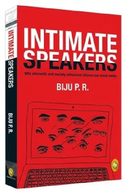 Intimate Speakers: Why Introverted and Socially Ostracized Citizens Use Social Media by P. R. Biju