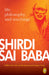 Shirdi Sai Baba: Life, Philosophy & Teachings by Satish C. Agarwal
