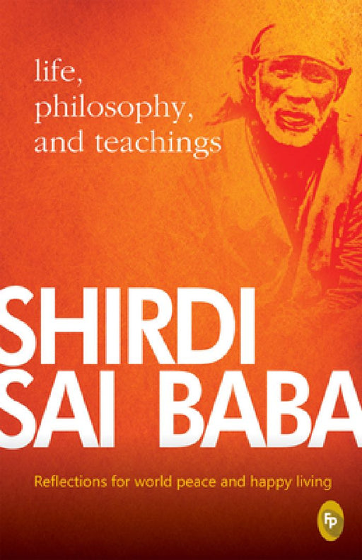 Shirdi Sai Baba: Life, Philosophy & Teachings by Satish C. Agarwal