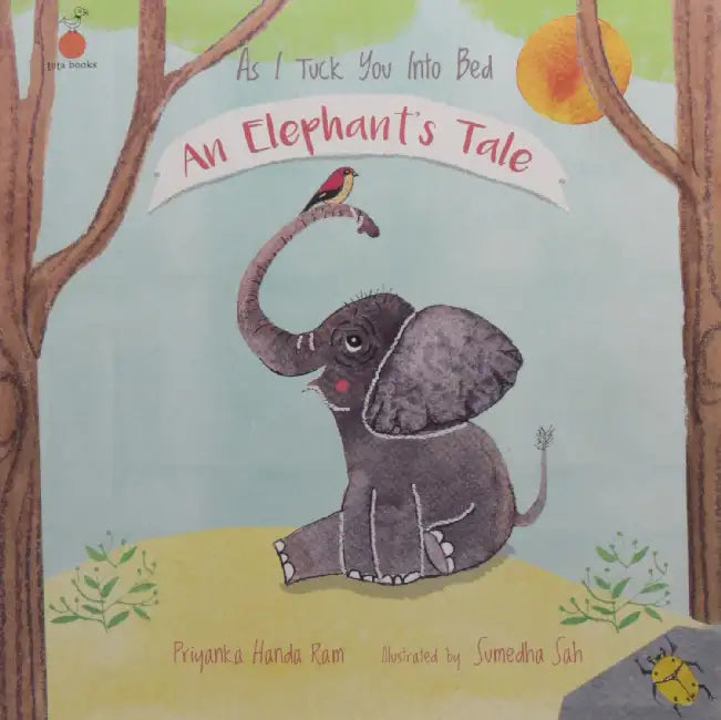 As I Tuck You Into Bed An Elephant's Tale by Priyanka Handa Ram