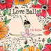 I Love Ballet by PIA RAINA