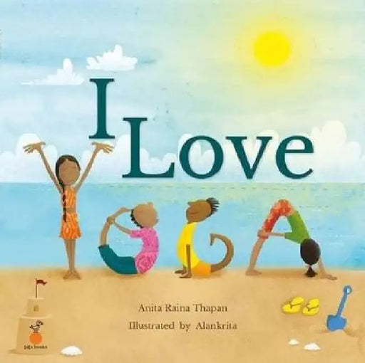 I Love Yoga by Anita Raina Thapan