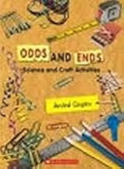 Odds And Ends Science And Craft Activities by Arvind Gupta