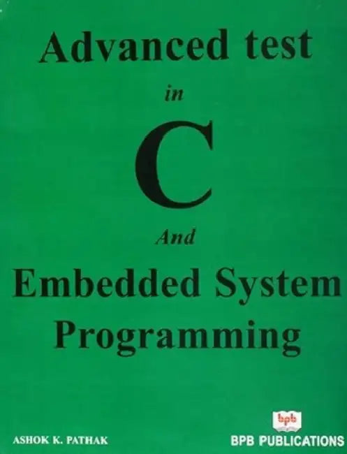 Advance Test In C Embedded System Programming by Ashok K. Pathak