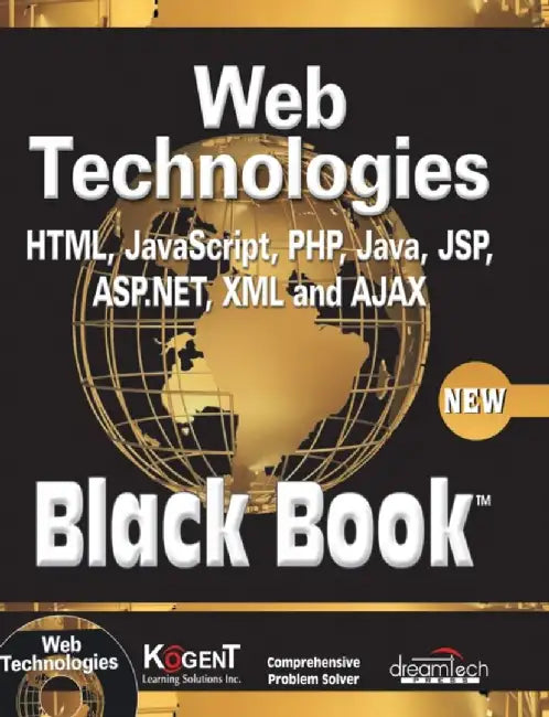 Web Technologies: HTML, JAVASCRIPT, PHP, JAVA, JSP, ASP.NET, XML and Ajax, Black Book by Kogent Learning Solutions Inc.