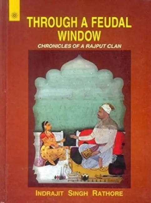 Through A Feudal Window by Indrajit Singh Rathore