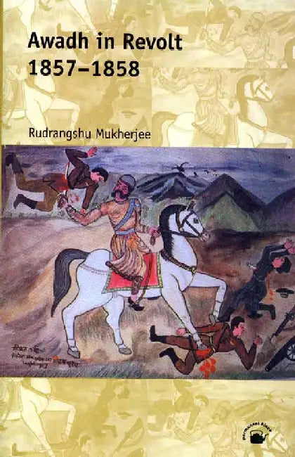 Awadh in Revolt 1857-1858 by Rudrangshu Mukherjee