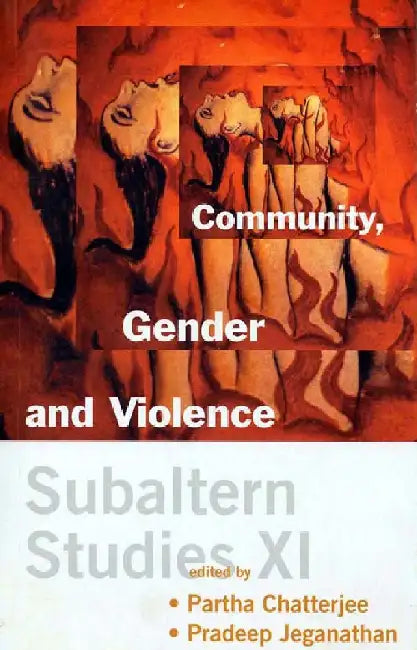 Subaltern Studies XI: Community, Gender and Violence by Partha Chatterjee, Pradeep Jeganathan (Eds.)