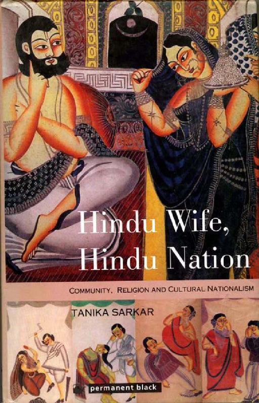 Hindu Wife, Hindu Nation: Community, Religion and Cultural Nationalism by Tanika Sarkar