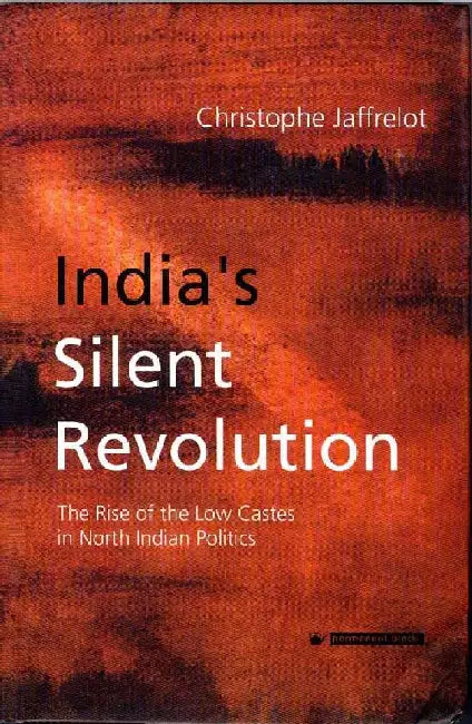 India's Silent Revolution: The Rise of the Low Castes in North Indian Politics by Christophe Jaffrelot