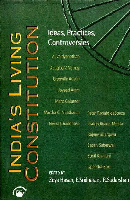 India's Living Constitution: Ideas, Practices, Controversies by E.Sridharan, R.Sudarshan, Zoya Hasan(Eds.)