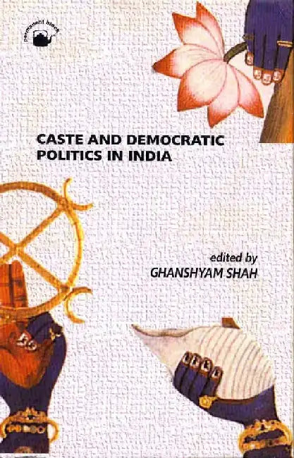 Caste and Democratic Politics in India by Ghanshyam Shah (Ed.)