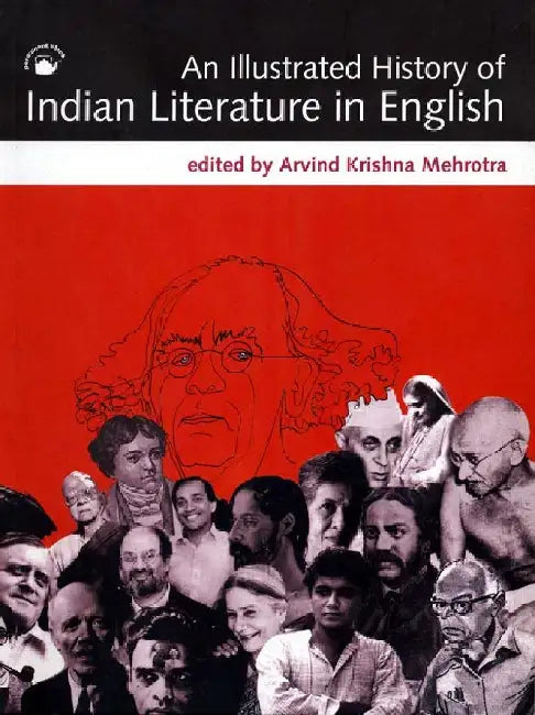 Illustrated History of Indian Literature in English, An by Arvind Krishna Mehrotra (Ed.)