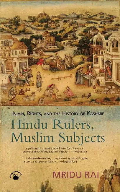 Hindu Rulers, Muslim Subjects: Islam, Rights, and the History of Kashmir by Mridu Rai