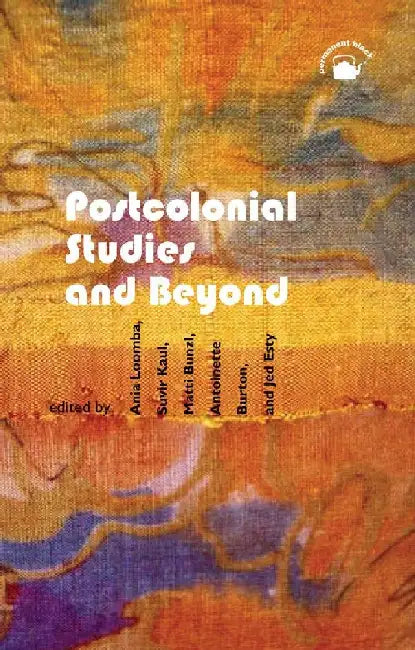 Postcolonial Studies and Beyond by Ania Loomba, Suvir Kaul, Antoinette Burton, et al.