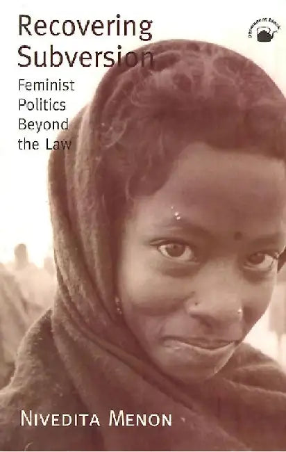 Recovering Subversion: Feminist Politics Beyond the Law by Nivedita Menon