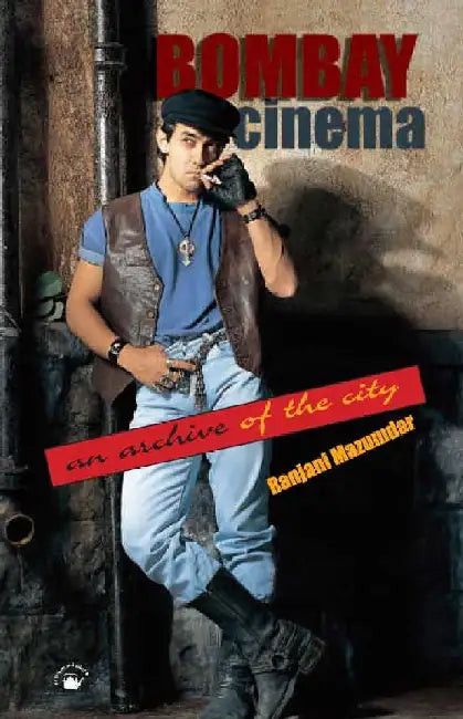 Bombay Cinema: An Archive of the City by Ranjani Mazumdar