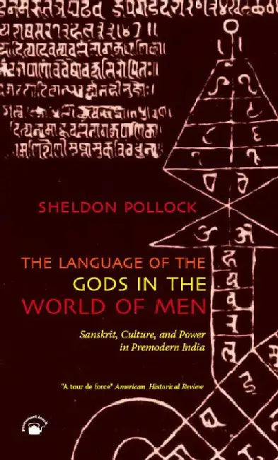 The Language of the Gods in the World of Men: Sanskrit, Culture, and Power in Premodern India by Sheldon Pollock