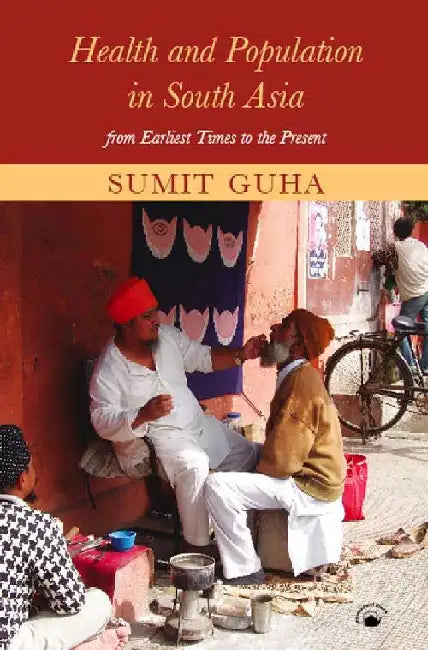 Health and Population in South Asia: From Earliest Times to the Present by Sumit Guha