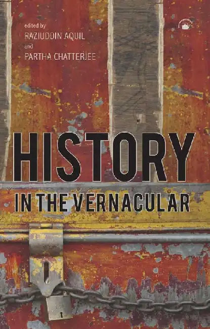 History in the Vernacular by Raziuddin Aquil and Partha Chatterjee (Eds.)