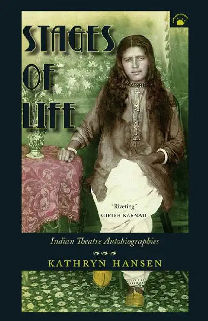 Stages of Life: Indian Theatre Autobiographies by Kathryn Hansen