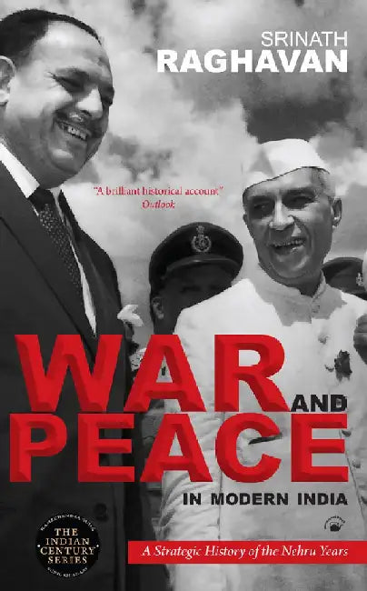 War and Peace in Modern India: A Strategic History of the Nehru Years by Srinath Raghavan