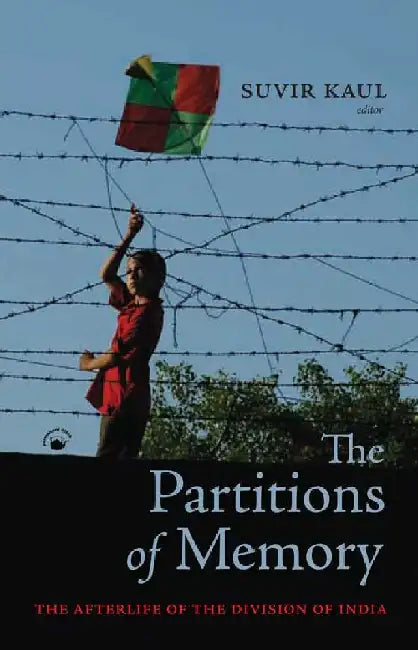 The Partitions of Memory: The Afterlife of the Division of India by Suvir Kaul