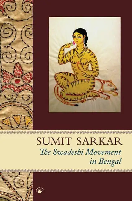 The Swadeshi Movement in Bengal 1903-1908 by Sumit Sarkar