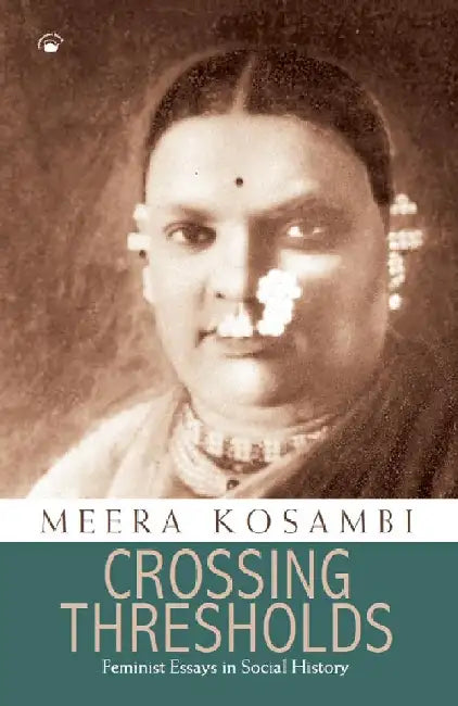 Crossing Thresholds: Feminist Essays in Social History by Meera Kosambi