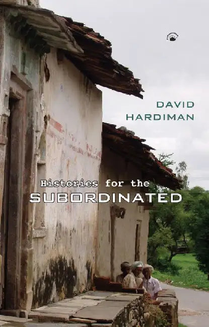 Histories For the Subordinated by David Hardiman