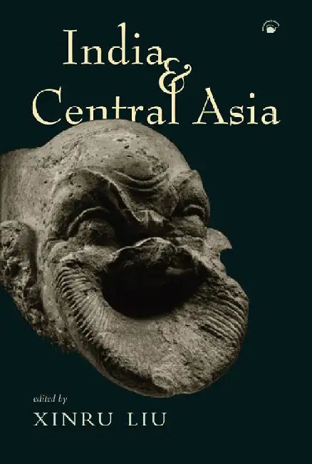 India and Central Asia: A Reader by Xinru Liu(Ed.)