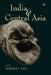 India and Central Asia: A Reader by Xinru Liu(Ed.)