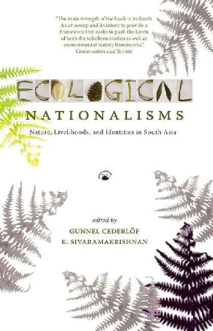Ecological Nationalisms: Nature, Livelihoods, and Identities in South Asia by Gunnel Cederlöf and K. Sivaramakrishnan