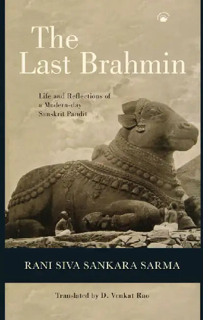 The Last Brahmin: Life and Reflections of a Modern-day Sanskrit Pandit by Rani Siva Sankara Sarma, D. Venkat Rao( Tr.)